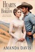 Hearts on the Horizon: Mail Order Bride Western Romance by Amanda Davis