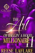 The Art Of Baggin' A Hood Millionaire 2: An African American Romance: Finale by Reese Laflare