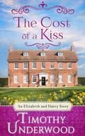 The Cost of a Kiss: An Elizabeth and Darcy Story by Timothy Underwood