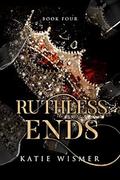 Ruthless Ends (The Marionettes #4) by Katie Wismer