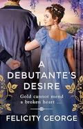 A Debutante's Desire (Gentlemen of London #3) by Felicity George
