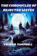 THE CHRONICLES OF REJECTED MATES STORIES by Valerie Campbell
