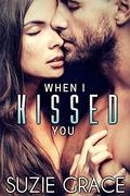 When I Kissed You: Older Man Younger Woman Secret Baby Romance by Suzie Grace