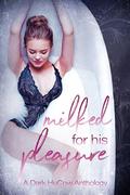 Milked For His Pleasure: A Dark HuCow Anthology by Knot Thorne