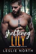 Sheltering Lily: A Sizzling Military Romance With a Temporary Nanny by Leslie North