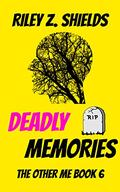 Deadly memories by Riley Z. Shields