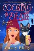 Cooking to Death: Stirring the Pot (The Ghost Texter Paranormal Cozy Mystery #1) by Marcy Blesy