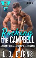 Rocking the Campbell: A Steamy Rockstar Campbell Romance (A Steamy Campbell Romance #6) by L.B. Burns