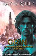 Orin: The Protectorate Warriors Fated Mates Romance (The Protectorate Warriors Alien Fated Mates #2) by Rayne Reilly