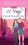 27 Ways to Mend His Broken Heart by Shari Lynn Cook