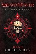 Wicked Hunger: A Paranormal Romance (Shadow Sisters #4) by Chloe Adler