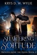 Shattering Solitude (Bringing Home the Chaos #2) by Krys D.W. Wylie