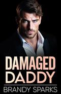 Damaged Daddy: An Enemies to Lovers Billionaire Romance by Brandy Sparks