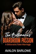 The Billionaire's Boardroom Passion:: A Billionaire Fake Marriage by Avalon Barlowe