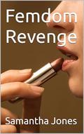 Femdom Revenge by Samantha Jones