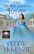 The Debutante's Escape: Western Historical Romance (The Debutantes of the West #1) by Peggy McKenzie