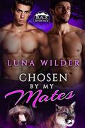 Chosen By My Mates by Luna Wilder