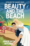 Beauty and the Beach (Falling for Summer #5) by Gracie Ruth Mitchell