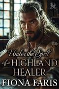 Under the Spell of a Highland Healer: Scottish Enemies to Lovers Romance by Fiona Faris