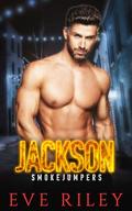 Jackson (Smokejumpers) (Smokejumpers #5) by Eve Riley