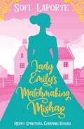 Lady Emily's Matchmaking Mishap (Merry Spinsters, Charming Rogues #5) by Sofi Laporte