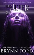 The Alter: A Dystopian Dark Romance Novella by Brynn Ford