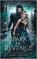 A Spark Of Revenge (Umbra Hunters #2) by B.M. Clemton
