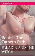 Paladin and the Witch: Book 1: The Father's Path by Colin DV
