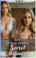 A New Intern’s Secret - Book 6: SPICY OFFICE MFF ROMANCE NOVELLA by Aurora Ember