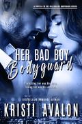 Her Bad Boy Bodyguard: by Kristi Avalon