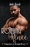 Rousing Renee (Submissives of Rawhide Ranch #7) by Jade Royal