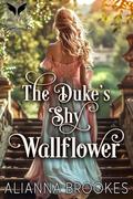The Duke’s Shy Wallflower: A Historical Regency Romance Novel by Alianna Brookes