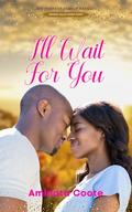 I'll Wait For You: His Perfect Family Prequel by Aminata Coote