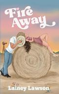Fire Away (The Bunkhouse #2) by Lainey Lawson