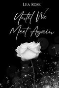 Until We Meet Again by Lea Rose