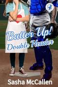 Batter Up!: Double Header by Sasha McCallen