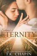 Echoes of Eternity: An Inspirational Fiction Small town Romance Novel by T.K. Chapin