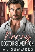 Nanny for Doctor Silver Fox: A Small Town, Single Dad Romance by A J Summers