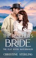 The Rancher's Bride (The Flat River Matchmaker #6) by Christine Sterling