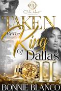 Taken By The King Of Dallas 2: An African American Romance by Bonnie Blanco