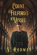 Count Felford's Vessel by S. Rodman