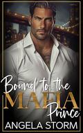 Bound To The Mafia Prince: An Enemies to lovers Age gap Romance by Angela Storm
