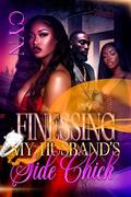 Finessing My Husband's Side Chick by Cyn