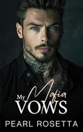 My Mafia Vows: An Enemies to Lovers Romance by Pearl Rosetta