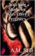 Watching Shadows: Synn-Etere’s Prophecy (Synn-Etere’s Legacy #1) by A.M. Still