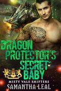 Dragon Protector's Secret Baby (Misty Vale Shifters #5) by Samantha Leal