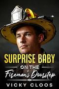 Surprise Baby on the Fireman's Doorstep: A Miracle Baby Romance by Vicky Cloos