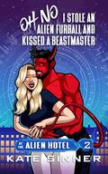 Oh No, I Stole An Alien Furball And Kissed A Beastmaster by Kate Sinner