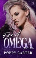 Feral Omega: Part One (Puritan City Alphas #1) by Poppy Carter