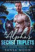 The Alpha’s Secret Triplets: Rejected Mate Secret Baby Romance (Wolf Island Special Ops #1) by Sansa Moon